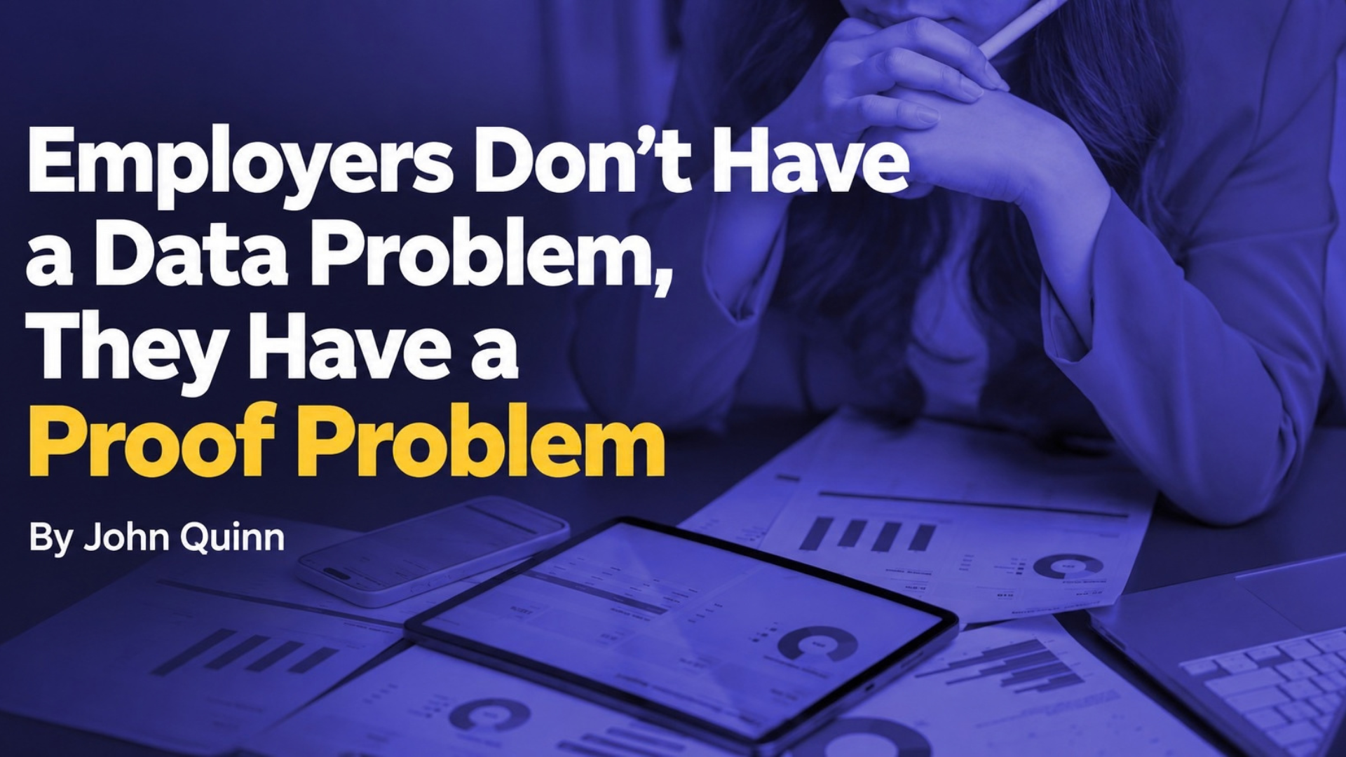 Employers Don't Have a Data Problem, They Have a Proof Problem — By John Quinn, article graphic with purple overlay on a person reviewing documents