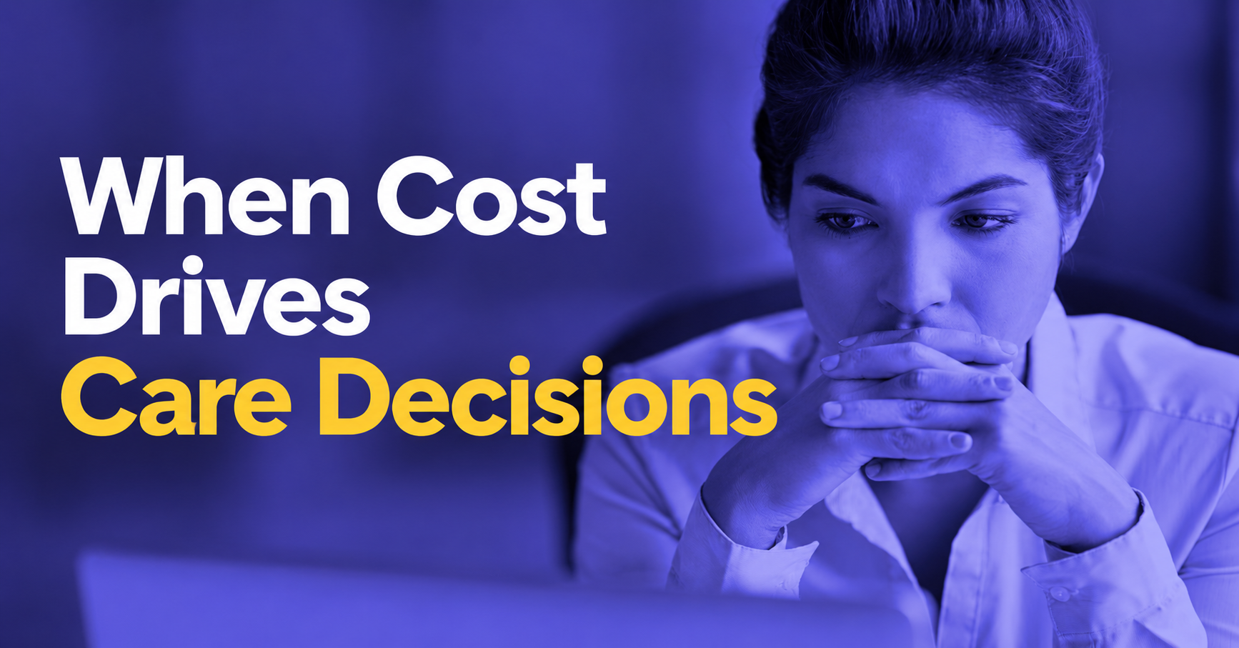 When Cost Drives Care Decisions — a woman looking worried at a laptop on a purple background